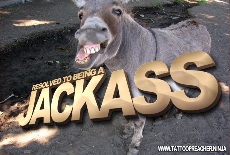 Resolved to Being a Jackass